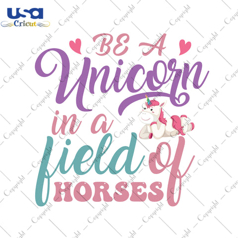 Be A Unicorn In A Field Of Horses Gifts, Unicorn Shirt For Kids Svg File Diy Crafts Svg Files For Cricut, Silhouette Sublimation Files - USA Cricut