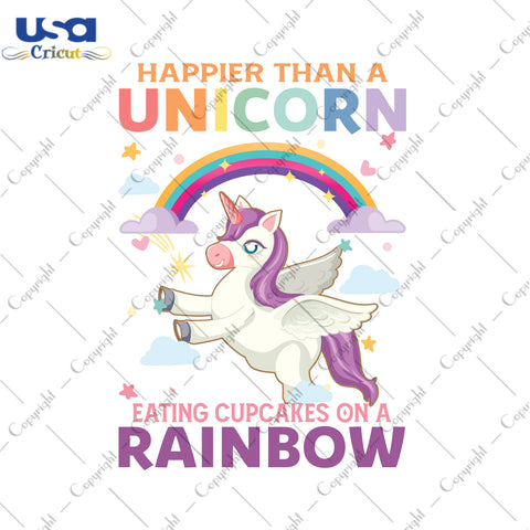 Happier Than A Unicorn Eating Cupcakes On A Rainbow Gifts, Unicorn Shirt For Kids Svg File Diy Crafts Svg Files For Cricut, Silhouette Sublimation Files - USA Cricut