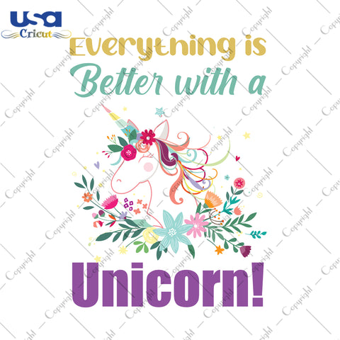 Everything Is Better With A Unicorn Gifts, Unicorn Shirt For Kids Svg File Diy Crafts Svg Files For Cricut, Silhouette Sublimation Files - USA Cricut