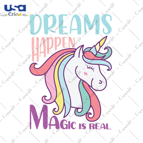 Dreams Happen Magic Is Real Unicorn Gifts, Unicorn Shirt For Kids Svg File Diy Crafts Svg Files For Cricut, Silhouette Sublimation Files - USA Cricut