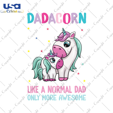 Dadacorn Like A Normal Dad Only More Awesome Gifts, Unicorn Shirt For Kids Svg File Diy Crafts Svg Files For Cricut, Silhouette Sublimation Files - USA Cricut