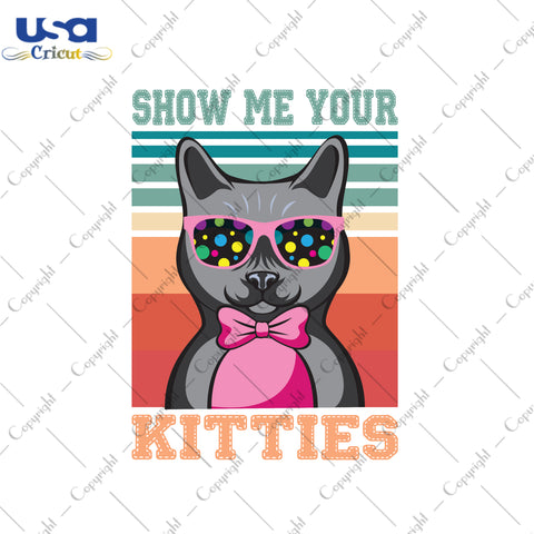 Show Me Your Kitties Trending Gifts, Shirt For Cat Lover Svg File Diy Crafts Svg Files For Cricut, Silhouette Sublimation Files - USA Cricut