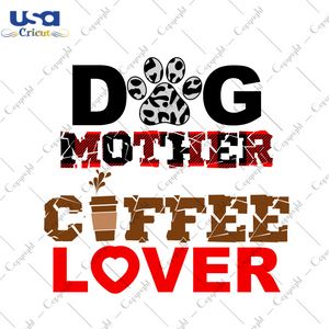 Dog Mother Coffee Love Gift Diy Crafts Svg Files For Cricut, Silhouette Sublimation Files - USA Cricut