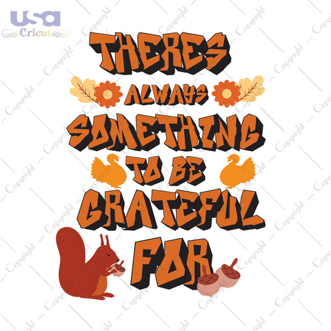 Theres Always Something To Be Grateful For Thanksgiving Gifts, Shirt For Thanksgiving Svg File Diy Crafts Svg Files For Cricut, Silhouette Sublimation Files - USA Cricut