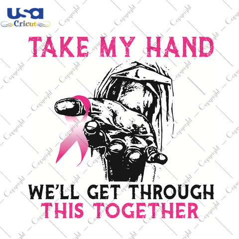 Take My Hand We Will Get Through This Together Trending Gift Diy Crafts Svg Files For Cricut, Silhouette Sublimation Files