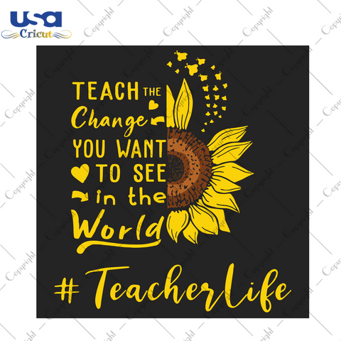 Teach the change you want to see in the world Trending Gift Diy Crafts Svg Files For Cricut, Silhouette Sublimation Files