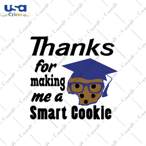 Thanks For Making Me One Smart Cookie Svg, Trending Svg, Cookie Svg, Smart Cookie Svg, Quote Svg, Teacher Svg, Teaching Svg, Teacher Appreciation Svg, Teacher Gift, Square Academic Cap, Funny