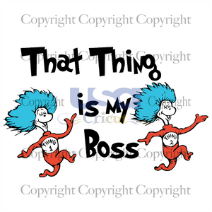 That Thing Is My Boss, Dr. Seuss Svg, Reading Festival, SVG Cricut & Silhouette Sublimation files Instant Download Version - USA Cricut