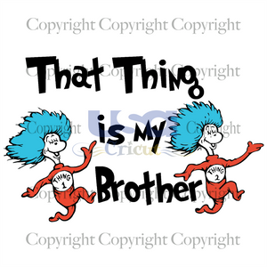 That Thing Is My Brother, Dr. Seuss Svg, Reading Festival, SVG Cricut & Silhouette Sublimation files Instant Download Version - USA Cricut