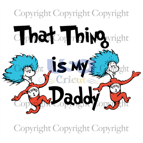 That Thing Is My Daddy, Dr. Seuss Svg, Reading Festival, SVG Cricut & Silhouette Sublimation files Instant Download Version - USA Cricut