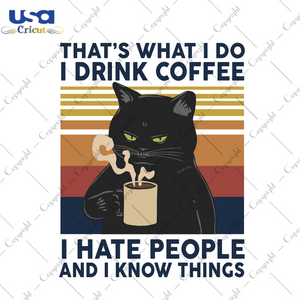 That't what I do I drink coffee I hate people Trending Gift Diy Crafts Svg Files For Cricut, Silhouette Sublimation Files