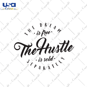 The Dream is Free The Hustle is Sold Separately Trending Gift Diy Crafts Svg Files For Cricut, Silhouette Sublimation Files