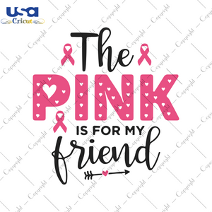 The Pink Is For My Friend Svg, World Cancer Day Svg, Breast Cancer SVG, Pink Ribbon, SVG files for cricut Instant Download Version - USA Cricut