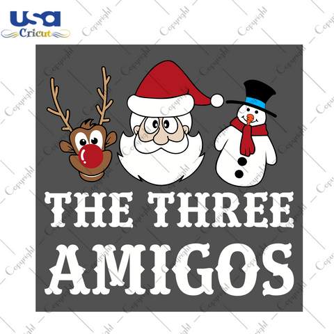 The Three Amigos Svg, Christmas Svg, Xmas Svg, Merry Christmas, Christmas Gift, Three Amigos, Amigo Svg, Christmas Amigos, Santa Svg, Santa Claus, Reindeer Svg, Snowman Svg, Rudolph Svg - USA