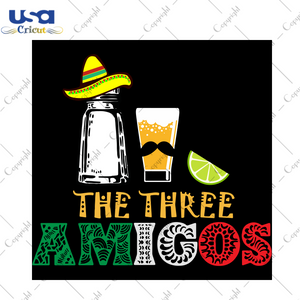 The Three Amigos, Trending svg, Cinco De Mayo Svg, Three Amigos Svg,Tequila Svg, Cinco De Mayo Gift, Mexican Holiday Svg, Amigos Shirt, Amigos Svg, Funny Party Gift, Digital File, Vinyl For C