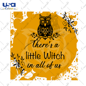 Theres A Little Witch In All Of Us, Halloween Svg, Owl Svg, Halloween Owl Svg, Witch Svg, Halloween Witch Svg, Halloween Gift, Halloween Shirt, Scary Halloween, Halloween Party, Funny Hallowe