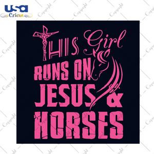 This Girl Runs On Jesus And Horses Svg, Trending Svg, Jesus Svg, Girl Svg, Horses Svg, Quotes Svg, Best Quotes, Funny Quotes, Girl Gifts, Girl Shirt, Horse Vector, Horse Design, Cross Sign Sv