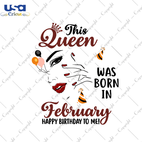 This Queen Was Born In February Happy Birthday To Me Svg, Birthday Svg, Queen Svg, Birthday Queen Svg, February Queen Svg, Born In February, Birthday Gifts, February Birthday, Happy Birthday Svg, Birthday Party, Svg Cut Files