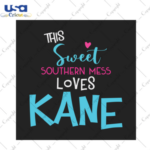 This Sweet Southern Mess Loves Kane Trending Gift Diy Crafts Svg Files For Cricut, Silhouette Sublimation Files