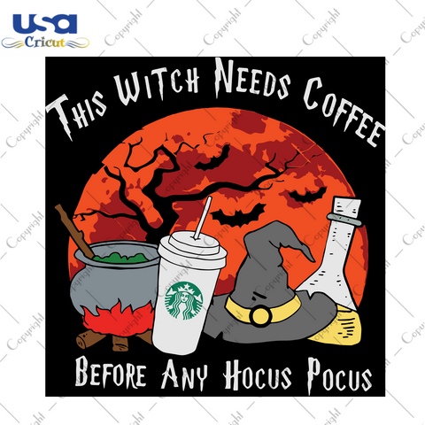 This Witch Needs Coffee Before Any Hocus Pocus, Halloween Svg, Starbuck Coffee, Starbuck Svg, Coffee Svg, Hocus Pocus, Witch Svg, Witch Gift, Witch Hat, Witch Life, Halloween Party - USA Cric