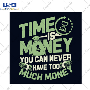 Time Is Money You Can Never Have To Much Money Svg, Trending Svg, Money Svg, Money Quotes Svg, Best Quotes, Best Saying Svg, Funny Quotes Svg, Money Lovers, Money Vector, Digital File, Vinyl 