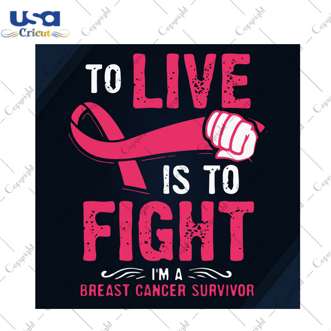 To Live Is To Fight Breast Cancer Gift Diy Crafts Svg Files For Cricut, Silhouette Sublimation Files