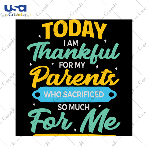 Today I am thankful for my parent who sacrificed so much for me, Trending svg, parents day svg, parents day gift, parents day shirt, gift for father, mother,love parents,digital file, vinyl f