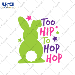 Too Hip To Hop Hop Svg, Easter Day Gift, He Is Risen Christian Quotes Diy Crafts Svg Files For Cricut, Silhouette Sublimation Files