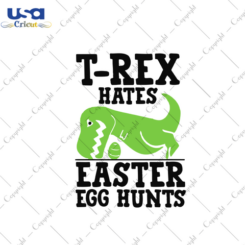 Trex Hates Easter Egg Hunts Svg, Easter Day Gift, He Is Risen Christian Quotes Diy Crafts Svg Files For Cricut, Silhouette Sublimation Files