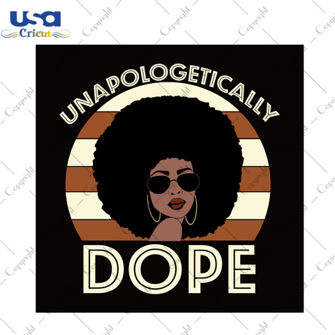 Unapologetically Dope Black Girl Gift Diy Crafts Svg Files For Cricut, Silhouette Sublimation Files