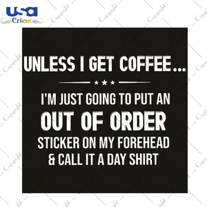 Unless I Get Coffee Trending Gift Diy Crafts Svg Files For Cricut, Silhouette Sublimation Files