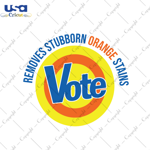 Vote Remove Stubborn Orange Stains Trending Gift Diy Crafts Svg Files For Cricut, Silhouette Sublimation Files