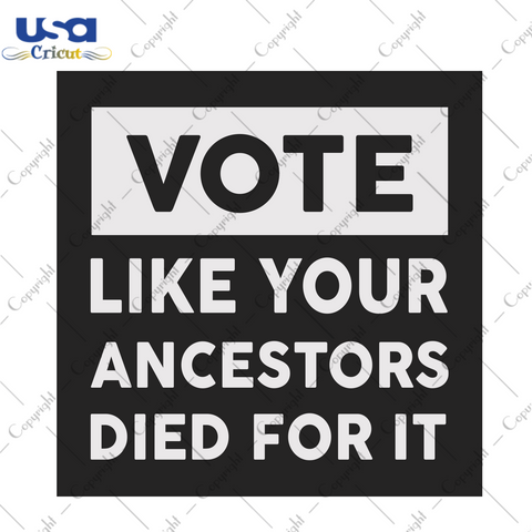 Vote like your ancestors died for it Trending Gift Diy Crafts Svg Files For Cricut, Silhouette Sublimation Files