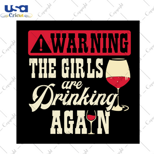 Warning The Girls Are Drinking Again Svg, Trending Svg, Drinking Girls Svg, Warning Svg, Wine Svg, Red Wine Svg, Drinking Svg, Wine Lovers, Wine Gifts, Wine Glass Svg, Diy Crafts, Silhouette 