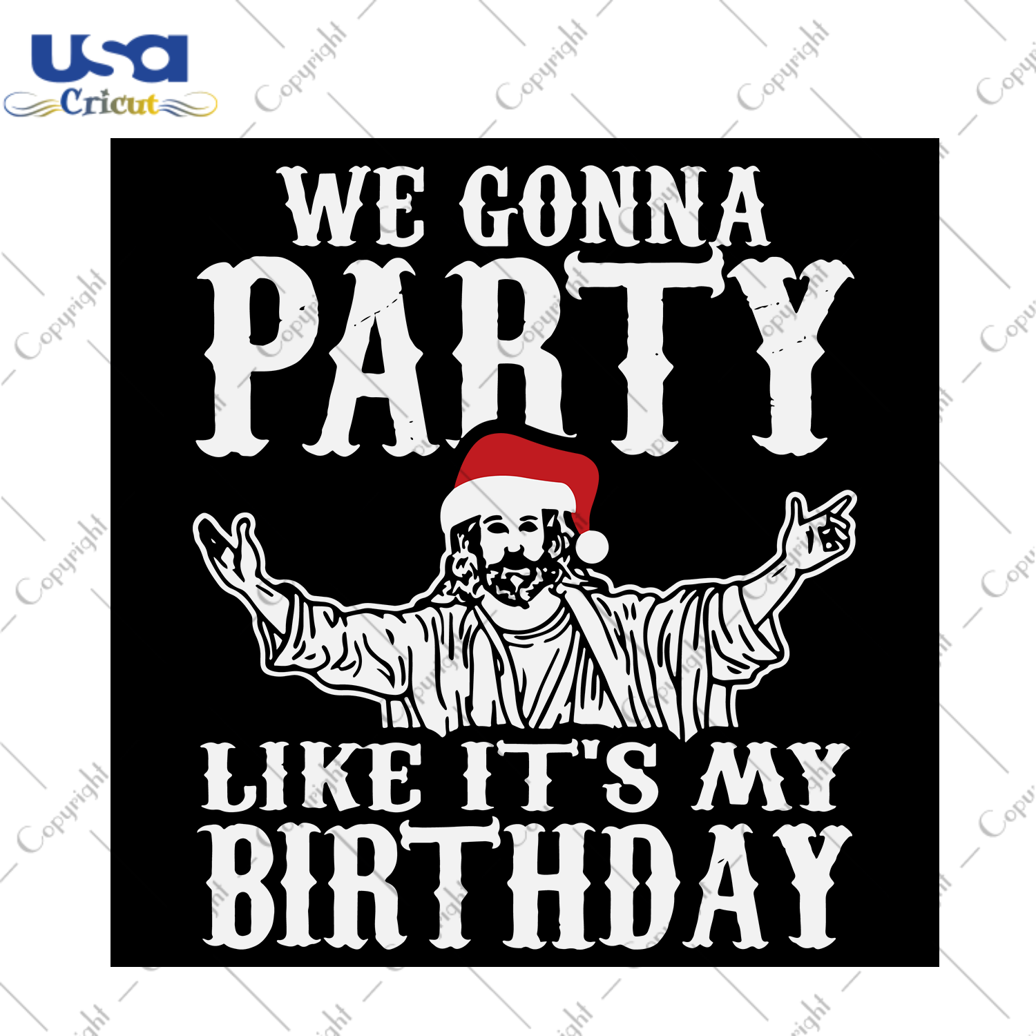 We Gonna Party Like Its My Birthday Svg, Christmas Svg, Xmas Svg, Merry Christmas, Christmas Gift, Christmas Jesus, Jesus Svg, Christ Svg, Christmas Party, Jesus Birthday, Jesus God, God Birt