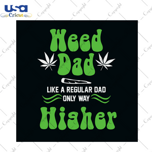 Weed Dad Like A Regular Dad Only Way Higher Svg, Trending Svg, Cannabis Svg, Fathers Day Svg, Regular Dad Svg, Dad Svg, Cannabis Weed Svg, Weed Svg, Marijuana Svg, Cannabis Lovers, Smoke Weed