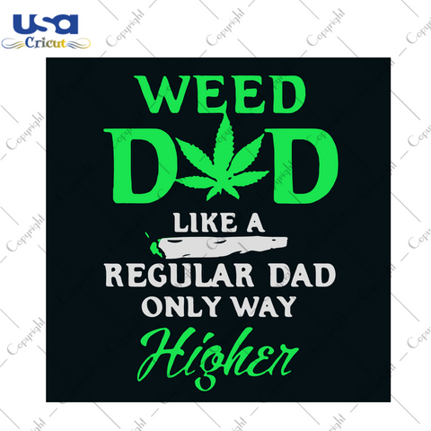 Weed Dad Like A Regular Dad Only Way Higher Svg, Trending Svg, Fathers Day Svg, Dad Svg, Father Svg, Cannabis Svg, Cannabis Weed Svg, Weed Svg, Marijuana Svg, Cannabis Lovers, Regular Dad, Ha