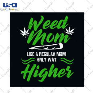 Weed Mom Like A Regular Mom Only Way Higher Svg, Trending Svg, Cannabis Svg, Weed Mom Svg, Regular Mom Svg, Cannabis Weed Svg, Weed Svg, Marijuana Svg, Cannabis Lovers, Smoke Weed svg, Mom Li