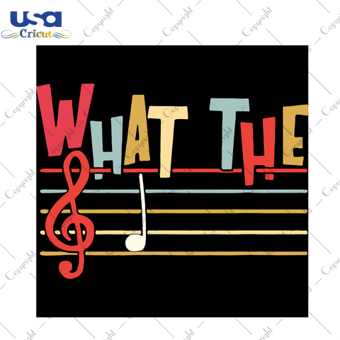 What The, Trending Svg, Poster Svg, Musical Note Svg, Music Svg, Musical Quote, Musical Gift, Musical Shirt, Love Music, Music Fan, Musical Line, Music Song - USA Cricut