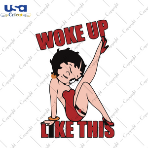 Woke Up Like This, Trending Svg, Betty Boop Svg, Sexy Betty Boop, Betty Boop Gift, Betty Boop Lover, Betty Boop, Love Betty Boop, Cute Betty Boop, Gift For Girl, Shirt For Girl, Digital File,