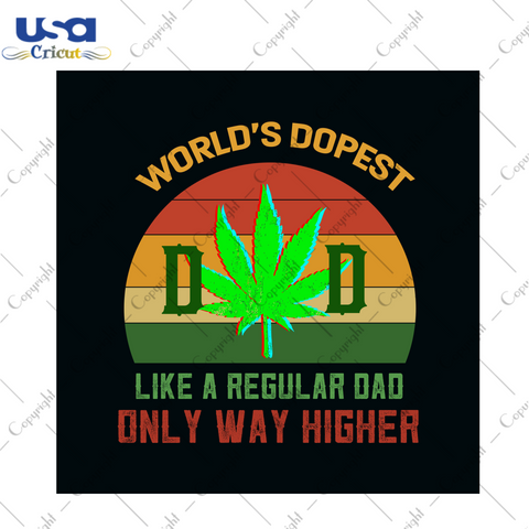 Worlds Dopest Like A Regular Dad Only Way Higher Svg, Trending Svg, Fathers Day Svg, Worlds Dopest Svg, Dad Svg, Cannabis Svg, Weed Svg, Marijuana Svg, Cannabis Lovers, Daddy Svg, Happy Fathe