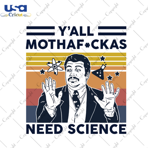 Y'all mothafuckas need science Trending Gift Diy Crafts Svg Files For Cricut, Silhouette Sublimation Files