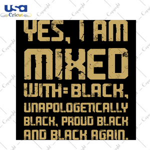 Yes I Am Mixed With Black Unapologetically Black Proud Black And Black Again, Trending Svg, Black Man, Black Pride, Black Girl Magic, Black Lives Matter, Hbcu, Pin Black, Afro Woman, Black Wo