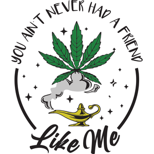 You Aint Never Had A Friend Like Me, Trending Svg, Cannabis Svg, Cannabis Leaf,SVG Cricut & Silhouette Sublimation files Instant Download Version - USA Cricut