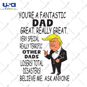 You Are A Fantastic Dad Great Really Great, Trending Svg, Dad Svg, Dad Gift, Dad Trump Gift, Best Dad Ever Svg, Donald Trump, Trump Svg, Best Saying, American President, Gift For Dad, Shirt F