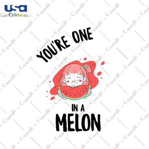 You Are One In A Melon Svg, Trending Svg, Melon Svg, Baby Girl Svg, Girl Taste Svg, Eating Melon Svg, Love Melon Svg, Fruit Svg, Melon Vector, Melon Design, Digital File, Vinyl For Cricut, Sv