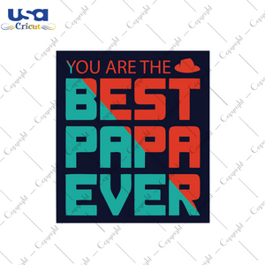 You Are The Best Papa Ever Svg, Father's Day Svg, Diy Crafts SVG Files For Cricut, Silhouette Sublimation Files Shirt Design Ideas  Instant Download - USA Cricut