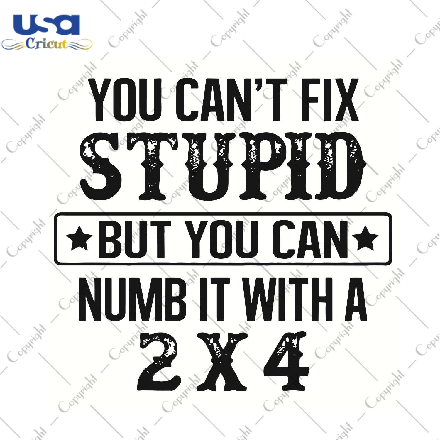 You Can Not Fix Stupid But You Can Numb It With A 2 X 4 Trending Gift Diy Crafts Svg Files For Cricut, Silhouette Sublimation Files