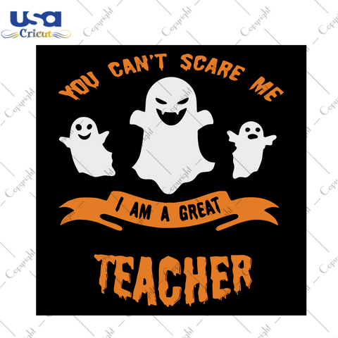 You Can’t Scare Me I Am A Great Teacher, Halloween Svg, Halloween Shirt, Halloween Party, Scary Halloween, Funny Halloween Shirt, Funny Teacher Svg, Halloween Teacher, Teacher Saying, Gift 