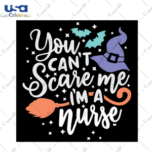 You Can’t Scare Me I’m A Nurse, Halloween Svg, Scary Halloween, Halloween Wizard Hat, Halloween Gift, Witch Svg, Witch Lover, Witch Gift, Bat Svg, Broom Svg, Quote Svg, Funny Quote, Gift 